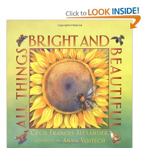 "All Things Bright and Beautiful" - the famous hymn whose text was composed by Cecil F. Alexander.