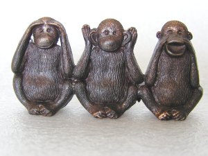 The Three Wise Monkeys - "See no evil; hear no evil; speak no evil"
