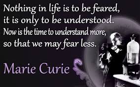 Marie Curie's quote on Fear.