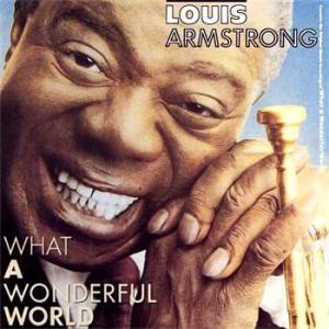 "What a Wonderful World" - Louis Armstrong