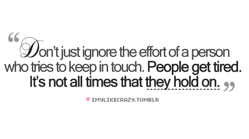 Why is it so important to keep in touch? It is indifference and selfishness that makes good relationships fade into oblivion!