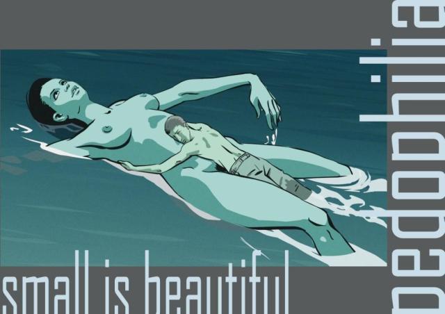 Pedophilia - Small is Beautiful. This phrase implies sexual perversion, deviancy and lust against innocent, defenseless children.