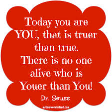 "You are you" no matter who - a quote by Dr. Seuss.