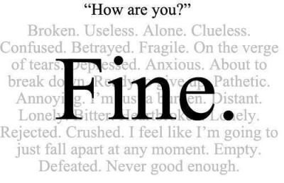 When someone looks upset and you ask them how they are and they reply in a monosyllable, "fine," you can be absolutely sure that they are NOT.
