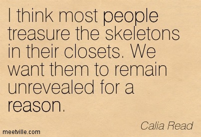 Quote on amassing Skeletons in one's Closet.