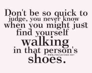 Don't judge me; you don't know the truth!