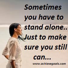 "Learn to stand up for what you strongly believe in, even if it means standing alone."
