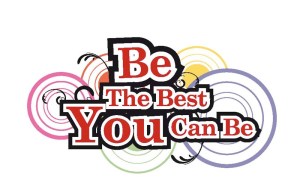 Be the best you can be!