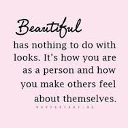 Beautiful people make other people feel good about themselves.