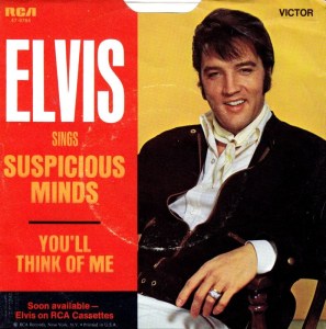 "Suspicious Minds" by Elvis Presley.
