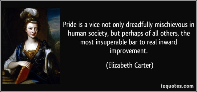 quote-pride-is-a-vice-not-only-dreadfully-mischievous-in-human-society-but-perhaps-of-all-others-the-elizabeth-carter-383663